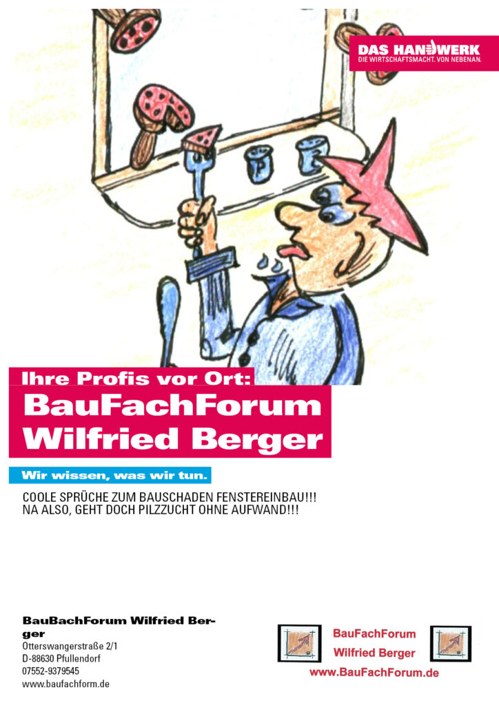 Fenstereinbau Schäden oder die coolsten Sprüche zum Bauschaden Fenstereinbau!!!
Na also geht doch, Pilzzucht ohne Aufwand!!!
Einfach das Bild anklicken und Ihr kommt auf ein Video vom BauFachForum um Schäden zu vermeiden oder nur Spaß zu haben!!!