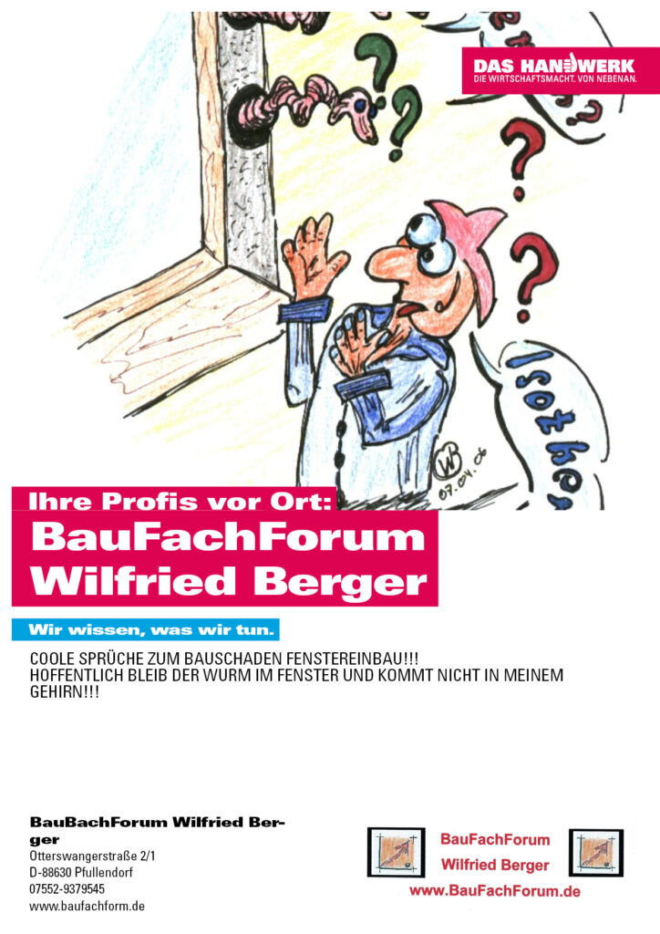 Fenstereinbau Schäden oder die coolsten Sprüche zum Bauschaden Fenstereinbau!!!
Hoffentlich bleibt der Wurm im Fenster und kommt nicht in mein Hirn!!!
Einfach das Bild anklicken und Ihr kommt auf ein Video vom BauFachForum um Schäden zu vermeiden oder nur Spaß zu haben!!!