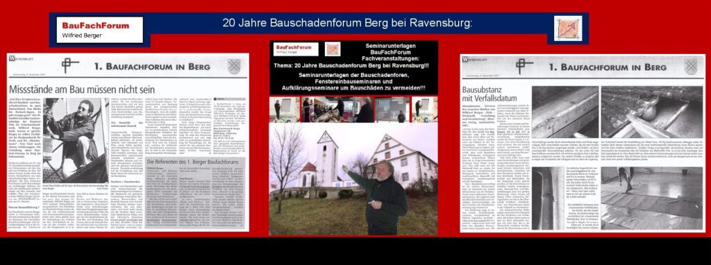 Bauschadenforum in Berg bei Ravensburg:
Bereits in jungen Jahren nach den ersten Fachbüchern hat der Autor Wilfried Berger jährlich 1-2 Bauschadenforen in Berg bei Ravensburg abgehalten. Teilweise im Sitzungssaal im Rathaus in der Gemeinde Berg und später im Hotel Haus Hubertus, das es heute nicht mehr gibt. 
Link zur: Gemeinde Berg bei Ravensburg.
Sehr schön waren die Seminare im Seminarsaal vom Bio-Horrachhof mit seinen tollen ländlichen Ambiente und allem vorn mit den Getränken, Essen und Snacks aus eigenen Erzeugnissen in höchster Qualität. 
Link zum: Horrachhof.
Der damalige Bürgermeister Helmut Grieb eröffnete die Foren am Morgen und begrüßte die Teilnehmer mit einem herzlichen Willkommen in Berg.
Einfach das Bild anklicken und Ihr kommt auf ein spannendes Video vom BauFachForum meist zur Sache direkt. Dabei verlasst Ihr das BauFachForum und kommt auf unsere YouTube Seite.    
