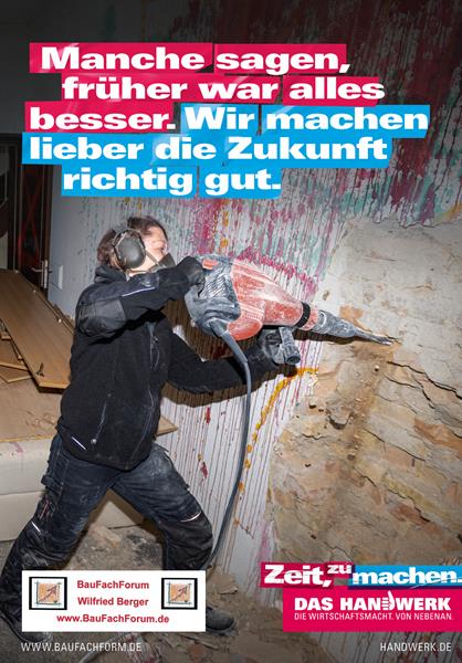 Manche sagen, früher war alles bessrer. Wir machen lieber die Zukunft richtig gut. Zeit zu machen. Das Handwerk neu denken. Das Handwerk in Deutschland und die Berufsausbildung.