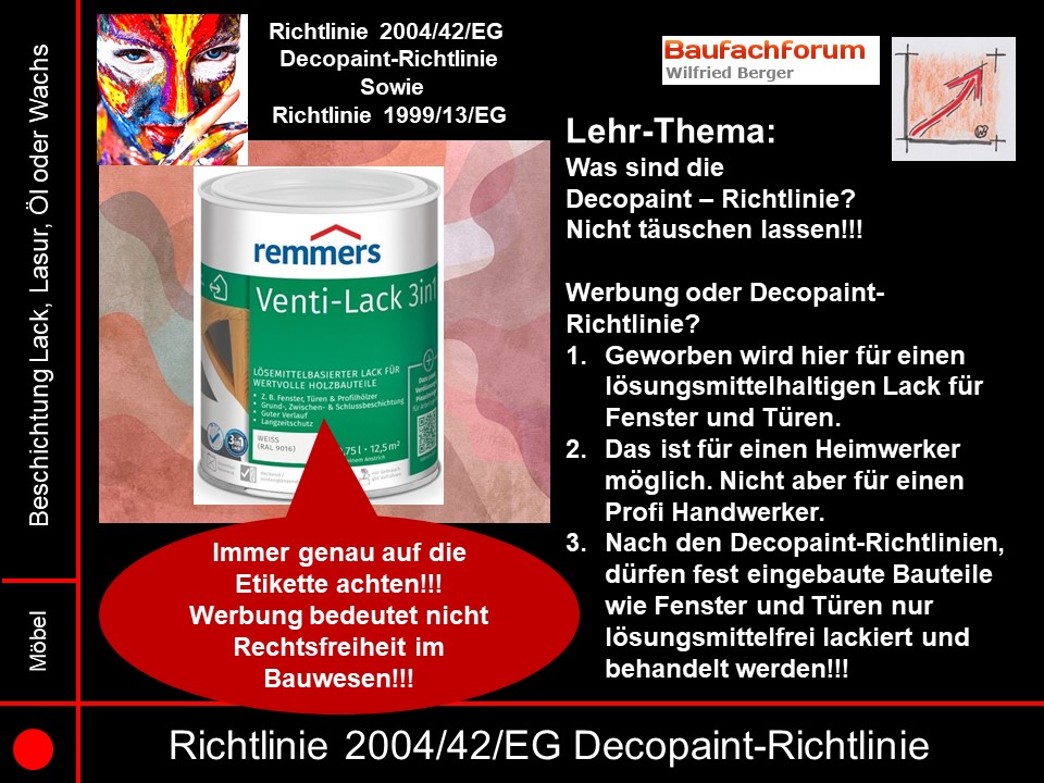 Decopaint Richtlinie 2004/42/EG Seminarfolien Decopaint Richtlinie 2004/42/EG Seminarfolien und die Verantwortung: Ein wichtiger Grundsatz aus allen Zulassungen ist der, dass dort verankert ist, dass der Handwerker das Produkt auf seine Tauglichkeit auf der Baustelle prüfen muss. Das heißt dann auch, dass der Handwerker das Produkt selber auf der Baustelle auf seine Gebrauchstauglichkeit testen muss.