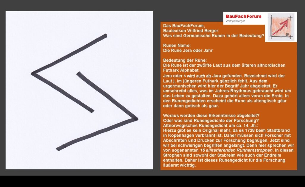 Jera oder Jahr Das Leben im Mittelalter war gleich gelagert wie in der Neuzeit Wenngleich in der Neuzeit das Leben nicht mehr nach der Natur gerichtet ist Allerdings in der Landwirtschaft beispielsweise ist genau das gleiche Leben erhalten geblieben wie damals Es gibt eine gewisse Zeit zur Saat zur Reife der Ernte zum Einbringen der Ernte und für die Verarbeitung der Ernte Daher war die Rune Jera oder Jahr eine bedeutende Rune des Überlebens Denn all diese Lebensgrundlagen bestimmt nicht der Mensch sondern die Natur mit dem Jahr in 12 Monaten Begriffe aus dem Runenwesen Schwerpunkt liegt dabei in Dänemark Südskandinavien Runensteinen Nordischen und skandinavischen Ländern Runen verwendet Archäologisch entlang des Rheins bei den Alemannen in Bayern Brandenburg Thüringen sowie in Pommern Schlesien und Böhmen geschichtliche Völkerwanderung Runen 200 nach Christus bis 700 nach Christus ganz Europa 