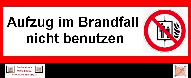 Baulicher Brandschutz Feuer Löschen Retten:
Das Warnschild: 
Aufzug im Brandfall nicht verwenden. 
Einfach das Bild anklicken und Ihr kommt auf ein spannendes Video vom BauFachForum, meist passend zum Thema. Dabei verlässt Ihr das BauFachForum und kommt auf die YouTube-Seite vom BauFachForum. 