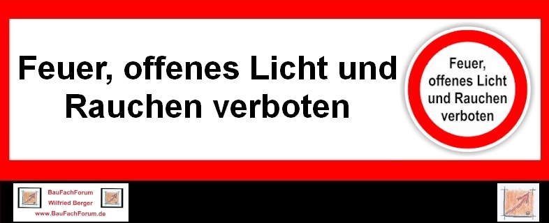 Baulicher Brandschutz Feuer Löschen Retten:
Das Warnschild:
Feuer, offenes Licht und Rauchen verboten.
Einfach das Bild anklicken und Ihr kommt auf ein spannendes Video vom BauFachForum, meist passend zum Thema. Dabei verlässt Ihr das BauFachForum und kommt auf die YouTube-Seite vom BauFachForum.